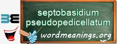 WordMeaning blackboard for septobasidium pseudopedicellatum